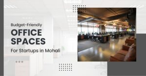 Office Space for Startups in Mohali